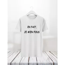 En fait je m'en fous - Teejii votre T-shirt personnalisé à Verviers